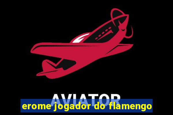 erome jogador do flamengo